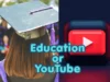 Education vs YouTube: Which One Really Matters More in Life? Education or YouTube: What Really Matters More in Today’s World?