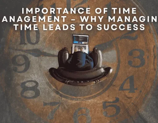 The Importance of Time Management: How to Use Your Time Wisely for Success Importance of Time Management – Why Managing Time Leads to Success