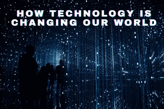 How Technology Is Changing Our World