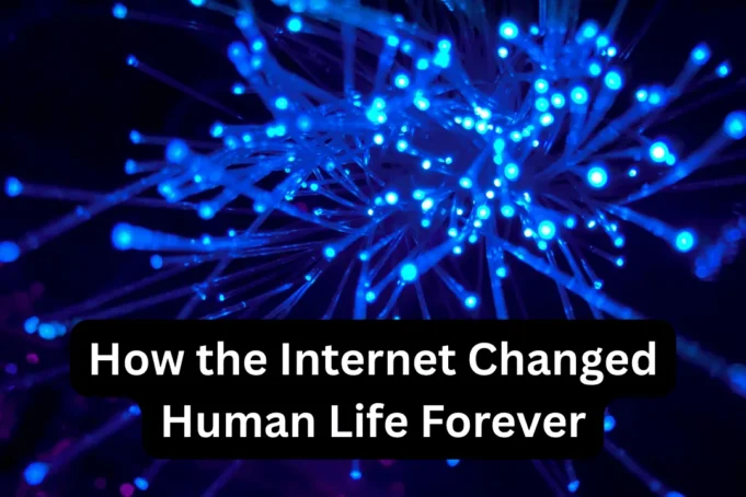 How the Internet Changed Human Life Forever