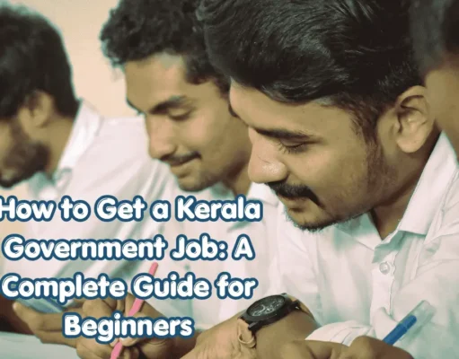 How to Get a Government Job in Kerala: A Complete Step-by-Step Guide How to Get a Kerala Government Job: A Complete Guide for Beginners