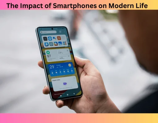 The Impact of Smartphones on Modern Life: Benefits, Challenges, and Real Insights The Impact of Smartphones on Modern Life