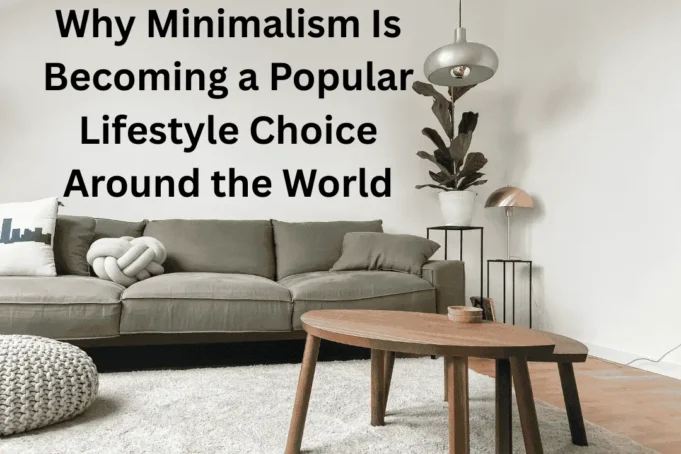 Why Minimalism Is Becoming a Popular Lifestyle Choice Around the World