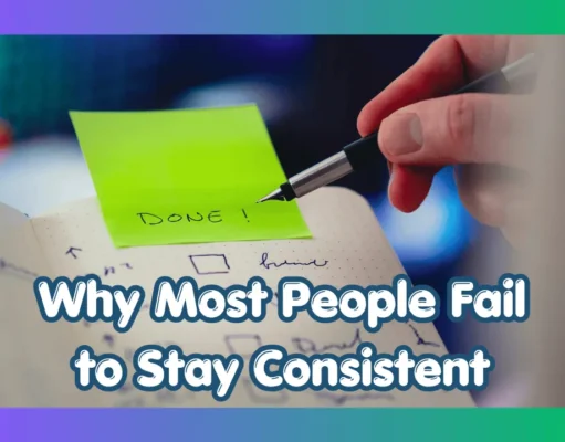 The Power of Consistency: Why Small Daily Actions Matter More Than Motivation Why Most People Fail to Stay Consistent (And How You Can Avoid It)