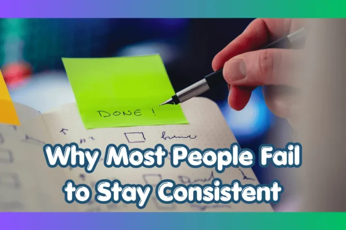 Why Most People Fail to Stay Consistent (And How You Can Avoid It)