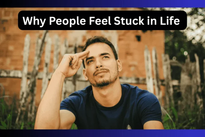 Why People Feel Stuck in Life (And How to Move Forward Step by Step)